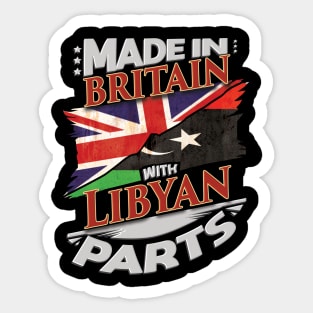 Made In Britain With Libyan Parts - Gift for Libyan From Libya Sticker